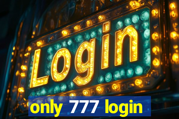 only 777 login